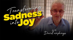 Transforming Sadness Into Joy