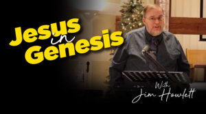 Jesus in Genesis with Jim Howlett
