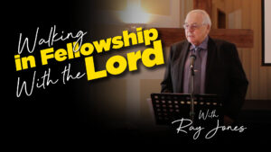 Walking in Fellowship With the Lord - Ray Jones