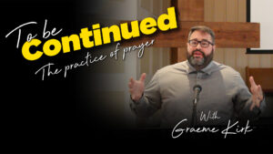 To Be Continued with Graeme Kirk