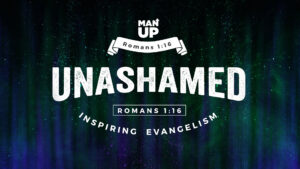 ManUp 2024 - Unashamed : Inspiring Evangelism