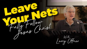 Larry Offner : Leave Your Nets : Fully Following Jesus Christ