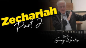 Gary Weeks : Zechariah Part 2