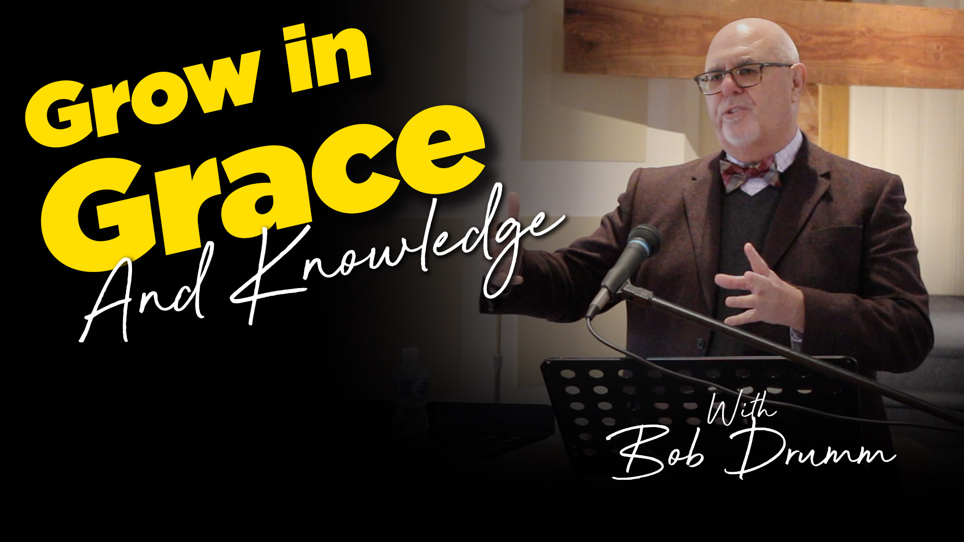 Bob Drumm : Grow In Grace and Knowledge