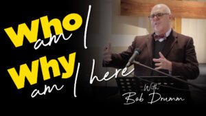 Bob Drumm : Who Am I? Why Am I Here?