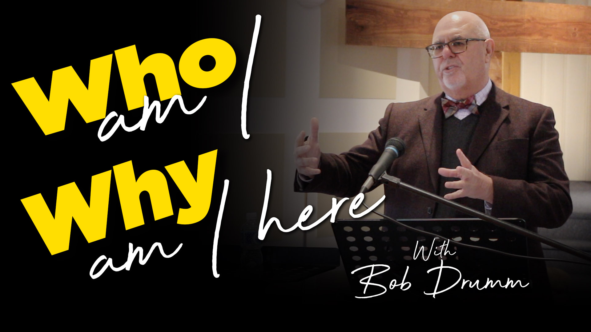 Bob Drumm : Who Am I? Why Am I Here?