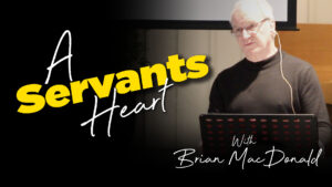 Brian MacDonald : A Servants Heart