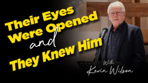 Kevin Wilson : Their Eyes Were Opened And They Knew Him
