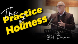 Bob Drumm : The Practice of Holiness