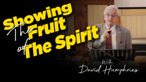 David Humphries : Showing The Fruit of the Spirit
