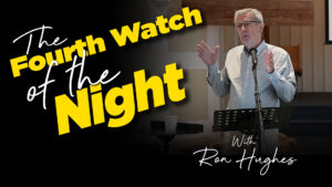 Ron Hughes : THe Fourth Watch Of THe Night : Matthew 14:22-27, Mark 6:45-53