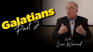 Lew Worrad : Galatians 2 : Foolish Galatians Key Verses : Galatians